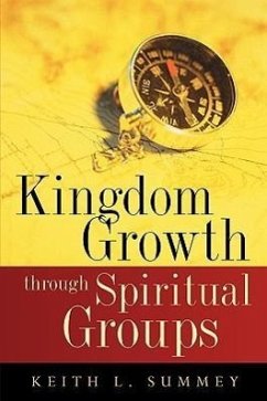 Kingdom Growth Through Spiritual Groups - Summey, Keith L.