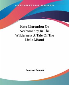 Kate Clarendon Or Necromancy In The Wilderness A Tale Of The Little Miami - Bennett, Emerson