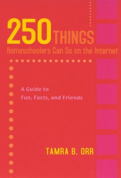 250 Things Homeschoolers Can Do on the Internet - Orr, Tamra