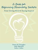 A Guide for Beginning Elementary Teachers A Guide for Beginning Elementary Teachers