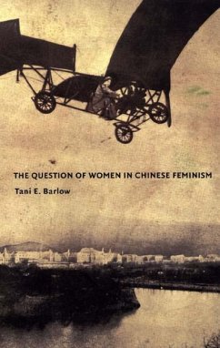 The Question of Women in Chinese Feminism - Barlow, Tani