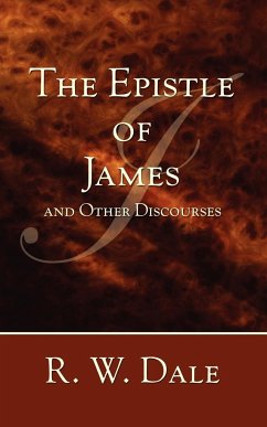 The Epistle of James and Other Discourses - Dale, R. W.