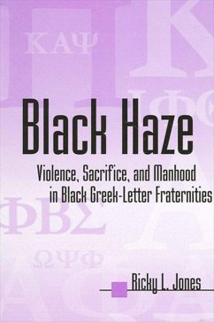 Black Haze: Violence, Sacrifice, and Manhood in Black Greek-Letter Fraternities - Jones, Ricky L.