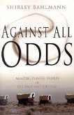 Against All Odds: Amazing Pioneer Stories of Courage and Survival