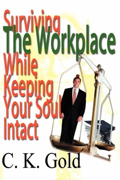 Surviving the Workplace While Keeping Your Soul Intact - Gold, C. K.