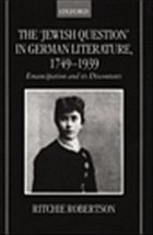 The Jewish Question in German Literature, 1749-1939 - Robertson, Ritchie