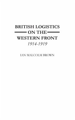 British Logistics on the Western Front - Brown, Ian