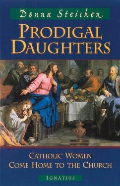 Prodigal Daughters: Catholic Women Come Home to the Church - Steichen, Donna