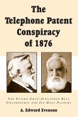 The Telephone Patent Conspiracy of 1876 The Telephone Patent Conspiracy of 1876