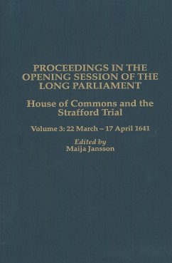 Proceedings in the Opening Session of the Long Parliament: House of Commons: The Strafford Trial. Volume 3: 22 March 1641 - 17 April 1641 - Jansson, Maija (ed.)