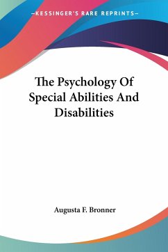The Psychology Of Special Abilities And Disabilities - Bronner, Augusta F.