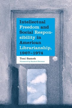 Intellectual Freedom and Social Responsibility in American Librarianship, 1967-1974 - Samek, Toni