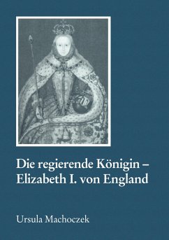 Die regierende Königin - Elisabeth I. von England - Machoczek, Ursula