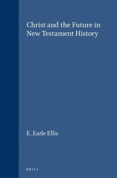 Christ and the Future in New Testament History - Ellis, E. Earle