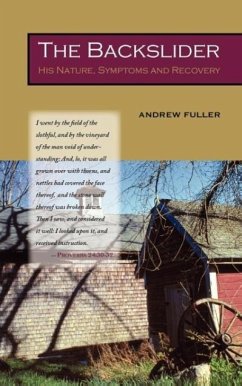 The Backslider: His Nature, Symptoms and Recovery - Fuller, Andrew
