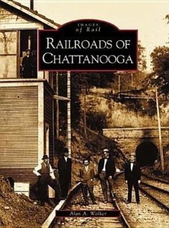 Railroads of Chattanooga - Walker, Alan A.