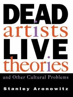 Dead Artists, Live Theories, and Other Cultural Problems - Aronowitz, Stanley