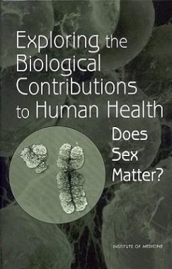 Exploring the Biological Contributions to Human Health - Institute Of Medicine; Board On Health Sciences Policy; Committee on Understanding the Biology of Sex and Gender Differences