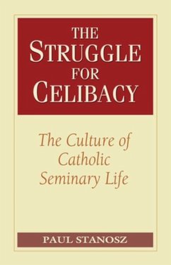 The Struggle for Celibacy: The Culture of Catholic Seminary Life - Stanosz, Paul