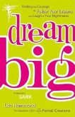 Dream Big: Finding the Courage to Follow Your Dreams and Laugh at Your Nightmares