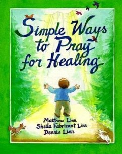 Simple Ways to Pray for Healing - Linn, Matthew; Linn, Sheila Fabricant; Linn, Dennis