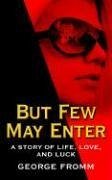 But Few May Enter: A Story of Life, Love, and Luck