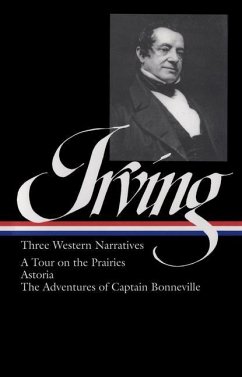 Washington Irving: Three Western Narratives: A Tour on the Prairies/Astoria/The Adventures of Captain Bonneville - Irving, Washington