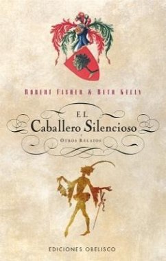 El Caballero Silencioso y Otros Relatos - Fisher, Robert; Kelly, Beth; Lowry, Aerin