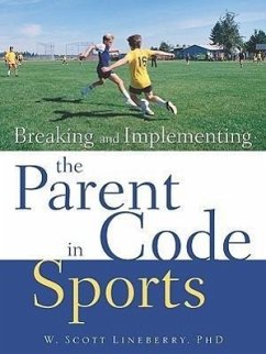 Breaking and Implementing the Parent Code in Sports - Lineberry, W. Scott