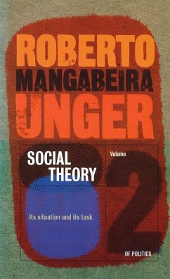Social Theory: Its Situation and Its Task - Unger, Roberto Mangabeira