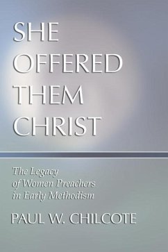 She Offered Them Christ: The Legacy of Women Preachers in Early Methodism - Chilcote, Paul W.