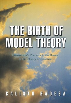 The Birth of Model Theory - Badesa, Calixto