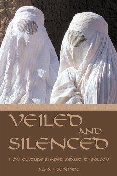 Veiled and Silenced: How Culture Shaped Sexist Theology - Schmidt, Alvin J.