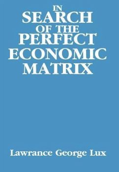 In Search of the Perfect Economic Matrix - Lux, Lawrance George