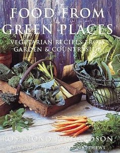 Food from Green Places: Vegetarian Recipes from Garden & Countryside - Richardson, Rosamund