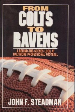 From Colts to Ravens: A Behind-The-Scenes Look at Baltimore Professional Football - Steadman, John F.