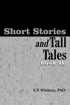 Short Stories and Tall Tales - Whitney, E. P.