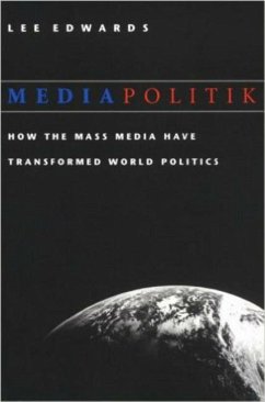 Mediapolitik: How the Mass Media Have Transformed World Politics - Edwards, Lee