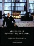 Louis I. Kahn: Beyond Time and Style: A Life in Architecture - Wiseman, Carter