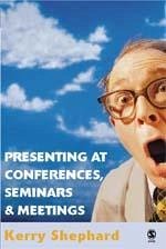 Presenting at Conferences, Seminars and Meetings - Shephard, Kerry