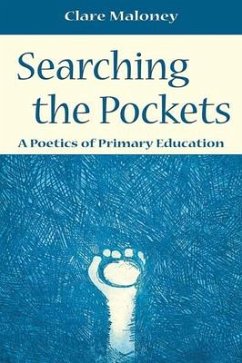 Searching the Pockets: A Poetics of Primary Education - Maloney, Clare