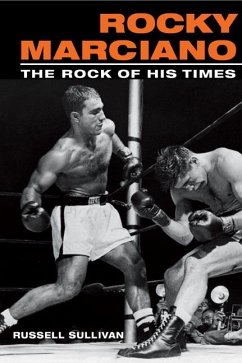 Rocky Marciano: The Rock of His Times - Sullivan, Russell