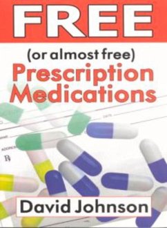 Free (or Almost Free) Prescription Medications: Where and How to Get Them - Johnson, David