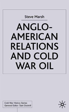 Anglo-American Relations and Cold War Oil - Marsh, S.