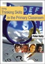 Using Thinking Skills in the Primary Classroom - Kelly, Peter
