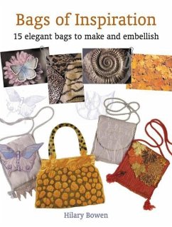 Bags of Inspiration: 15 Elegant Bags to Make and Embellish - Bowen, Hilary