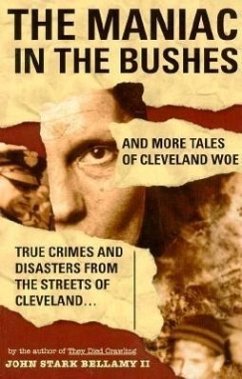 The Maniac in the Bushes: More Tales of Cleveland Woe - Bellamy, John