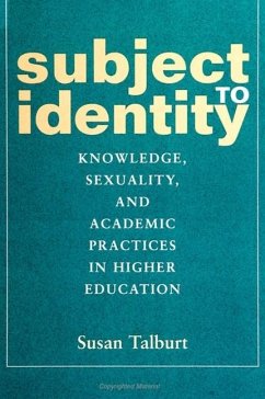Subject to Identity: Knowledge, Sexuality, and Academic Practices in Higher Education - Talburt, Susan