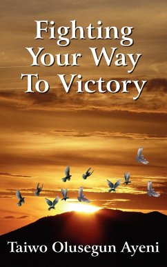 Fighting Your Way To Victory - Ayeni, Taiwo Olusegun