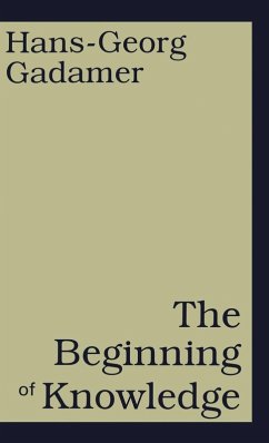 The Beginning of Knowledge - Gadamer, Hans-Georg